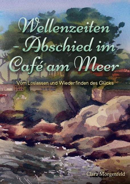 Wellenzeiten - Abschied im Café am Meer - Clara Morgenfeld