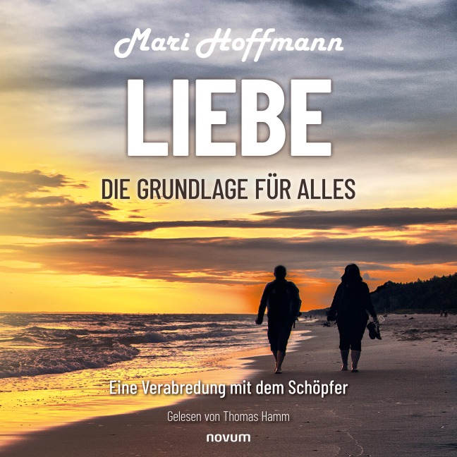 Liebe ¿ die Grundlage für alles - Mari Hoffmann