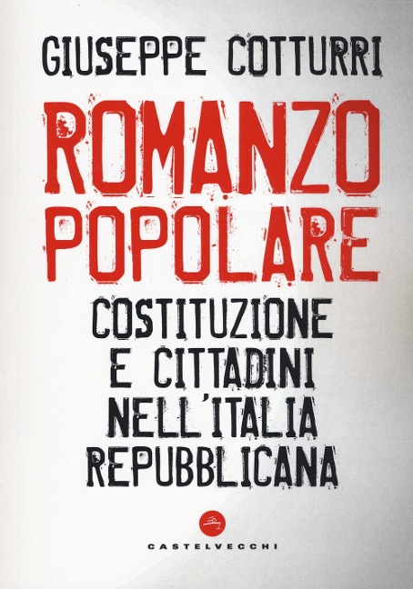 Romanzo popolare. Costituzione e cittadini nell'Italia repubblicana - Giuseppe Cotturri