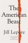 Cover-Bild zum Titel 'The American Beast' von 'Jill Lepore'