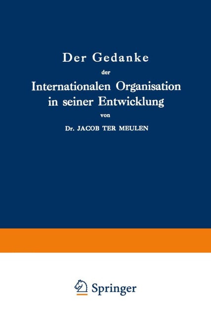 Der Gedanke der Internationalen Organisation in seiner Entwicklung - Jacob Ter Meulen