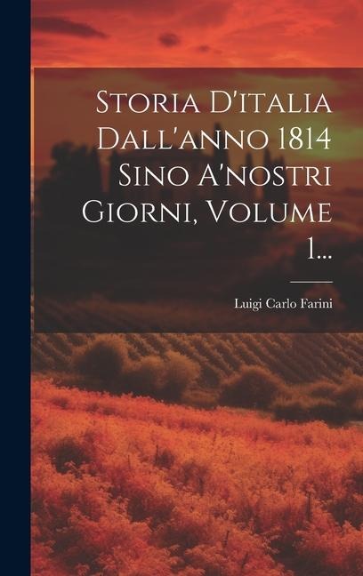 Storia D'italia Dall'anno 1814 Sino A'nostri Giorni, Volume 1... - Luigi Carlo Farini