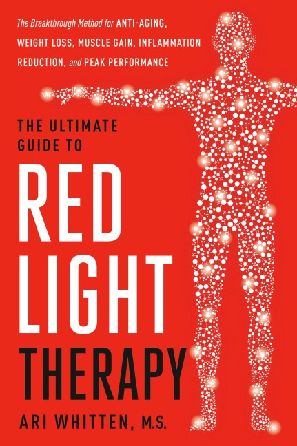 The Ultimate Guide to Red Light Therapy - Ari Whitten