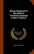 Nature Displayed in Her Mode of Teaching Language to Man, Volume 1 - Nicolas Gouin Dufief