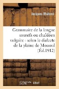 Grammaire de la Langue Soureth Ou Chaldéen Vulgaire: Selon Le Dialecte de la Plaine de Mossoul - Jacques Rhétoré