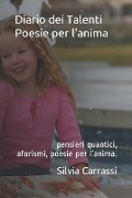 Diario Dei Talenti - Poesie Per l'Anima: Pensieri Quantici, Aforismi E Poesie Per l'Anima. - Silvia Michela Carrassi