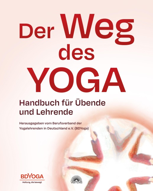 Der Weg des Yoga: Handbuch für Übende und Lehrende - . . Berufsverband der Yogalehrenden in Deutschland e. V. (BDYOGA)