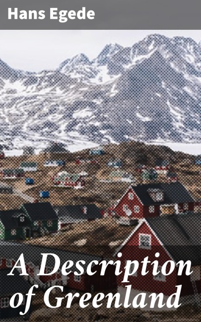 A Description of Greenland - Hans Egede