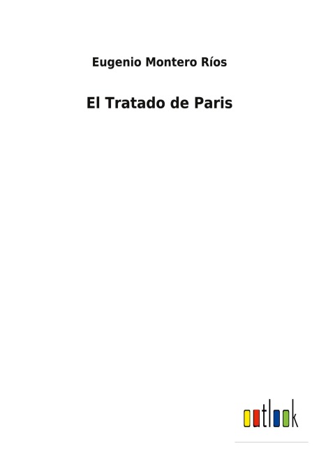El Tratado de Paris - Eugenio Montero Ríos