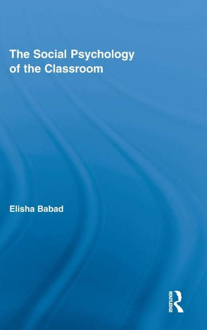 The Social Psychology of the Classroom - Elisha Babad