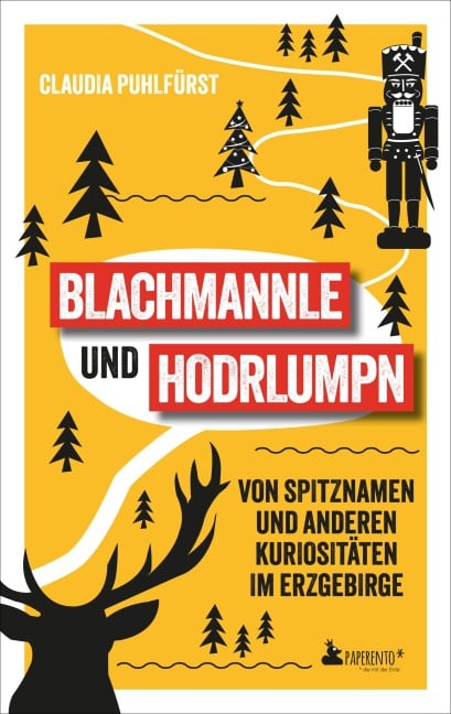 Blachmannle und Hodrlumpn - Das Erzgebirge-Buch - Claudia Puhlfürst