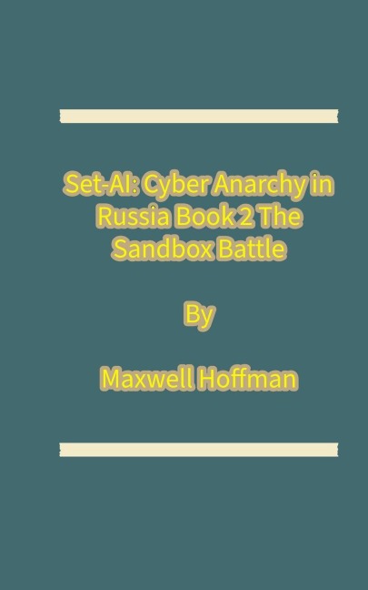 Set-AI: Cyber Anarchy in Russia Book 2 The Sandbox Battle - Maxwell Hoffman