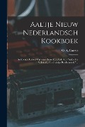 Cover-Bild zum Titel 'Aaltje Nieuw Nederlandsch Kookboek: Achtfiende Geheel Opnieuw Bewerkte Druk Van "aaltje De Volmaakte En Zuinige Keukenmeid."...' von 'O. A. Corver'