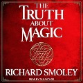 The Truth about Magic - Richard Smoley