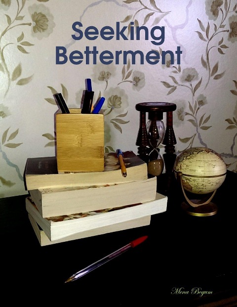 Seeking Betterment - Mena Begum