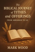 Cover-Bild zum Titel 'The Biblical Journey of Tithes and Offerings' von 'Mark Wood'