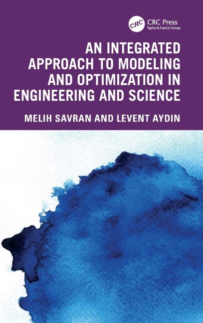 An Integrated Approach to Modeling and Optimization in Engineering and Science - Melih Savran, Levent Aydin