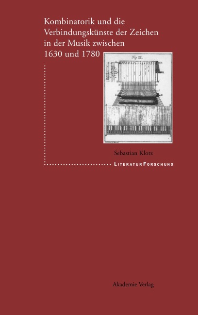 Kombinatorik und die Verbindungskünste der Zeichen in der Musik zwischen 1630 und 1780 - Sebastian Klotz