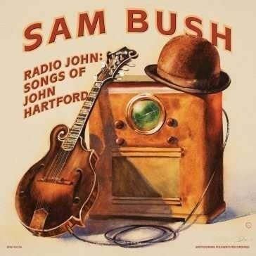 Radio John: Songs of John Hartford - Sam Bush