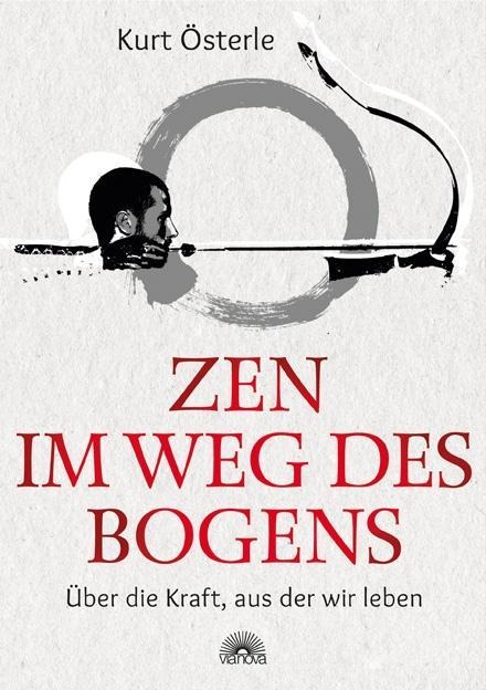 Zen im Weg des Bogens - Kurt Österle