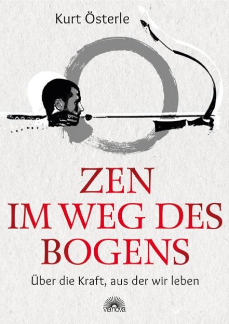 Zen im Weg des Bogens - Kurt Österle