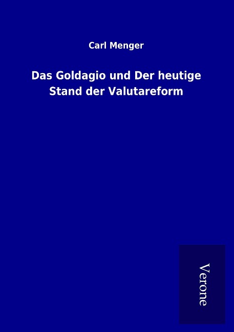 Das Goldagio und Der heutige Stand der Valutareform - Carl Menger