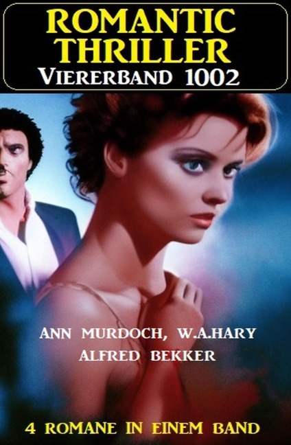 Romantic Thriller Viererband 1002 - Alfred Bekker, W. A. Hary, Ann Murdoch