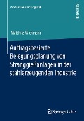 Auftragsbasierte Belegungsplanung von Stranggießanlagen in der stahlerzeugenden Industrie - Matthias Wichmann