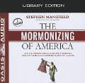 Cover-Bild zum Titel 'The Mormonizing of America (Library Edition): How the Mormon Religion Became a Dominant Force in Politics, Entertainment, and Pop Culture' von 'Stephen Mansfield'