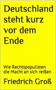 Deutschland steht kurz vor dem Ende - Friedrich Groß