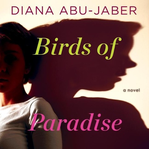 Birds of Paradise Lib/E - Diana Abu-Jaber