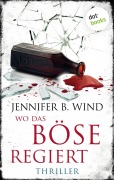 Cover-Bild zum Titel 'Wo das Böse regiert' von 'Jennifer B. Wind'