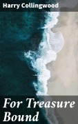 Cover-Bild zum Titel 'For Treasure Bound' von 'Harry Collingwood'