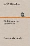 Die Rückkehr der Zeitmaschine - Egon Friedell