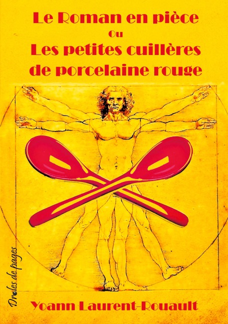 Le Roman en pièce Ou Les petites cuillères de porcelaine rouge - Yoann Laurent-Rouault