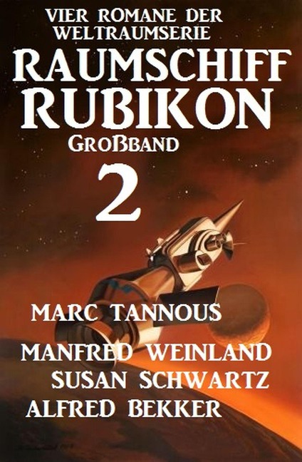 Großband Raumschiff Rubikon 2 - Vier Romane der Weltraumserie - Manfred Weinland, Alfred Bekker, Susan Schwartz, Marc Tannous