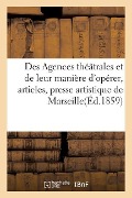 Cover-Bild zum Titel 'Des Agences Théâtrales Et de Leur Manière d'Opérer: Articles Publiés Par La Presse Artistique' von 'M. Belliard'