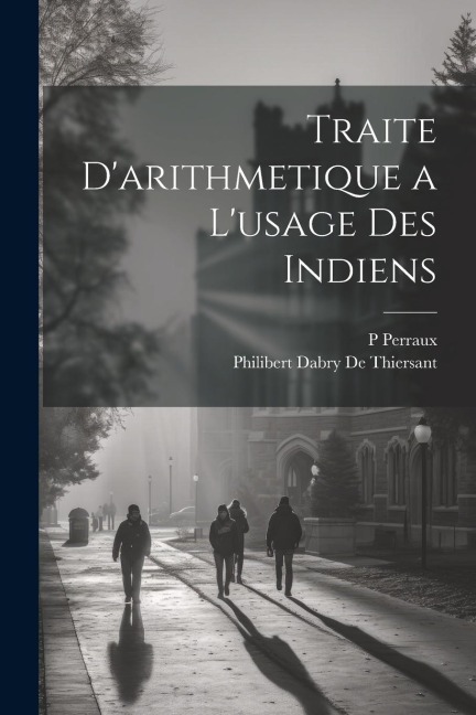 Traite D'arithmetique a L'usage Des Indiens - P. Perraux, Philibert Dabry De Thiersant