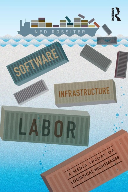 Software, Infrastructure, Labor - Ned Rossiter