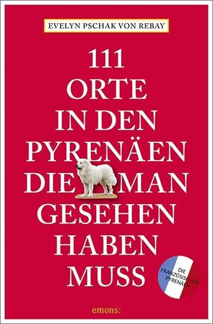 111 Orte in den französischen Pyrenäen, die man gesehen haben muss - Evelyn Pschak
