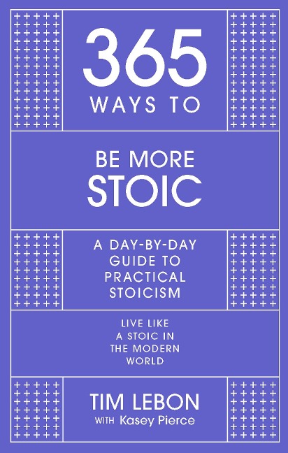 365 Ways To: Be More Stoic - Tim Lebon