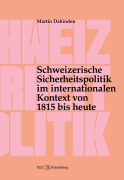 Cover-Bild zum Titel 'Schweizerische Sicherheitspolitik im internationalen Kontext von 1815 bis heute' von 'Martin Dahinden'