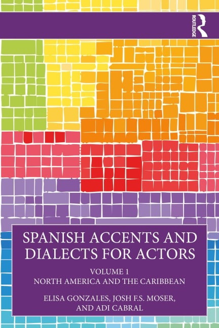 Spanish Accents and Dialects for Actors - Elisa Gonzales, Adi Cabral, Josh F. S. Moser