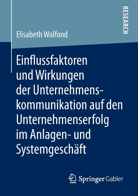 Einflussfaktoren und Wirkungen der Unternehmenskommunikation auf den Unternehmenserfolg im Anlagen- und Systemgeschäft - Elisabeth Wolfond