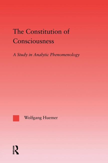 The Constitution of Consciousness - Wolfgang Huemer