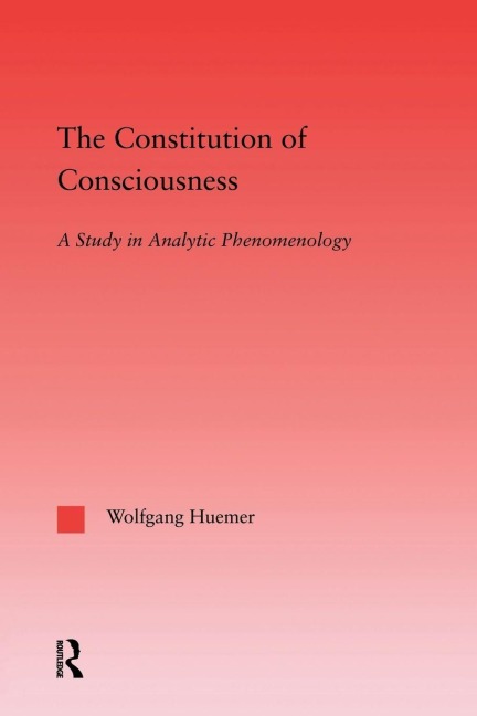The Constitution of Consciousness - Wolfgang Huemer