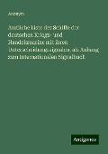Amtliche Liste der Schiffe der deutschen Kriegs- und Handelsmarine mit ihren Unterscheidungssignalen, als Anhang zum Internationalen Signalbuch - Anonym