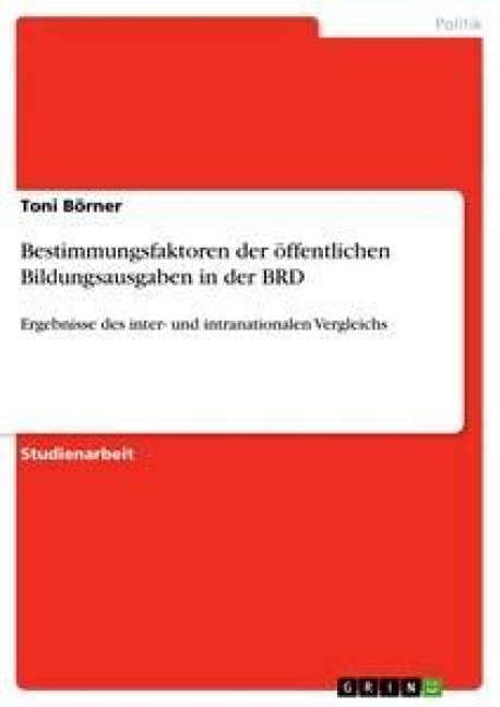 Bestimmungsfaktoren der öffentlichen Bildungsausgaben in der BRD - Toni Börner