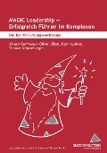 Cover-Bild zum Titel 'MAGIC Leadership - erfolgreich Führen im Komplexen' von 'Jürgen Gamweger, Oliver Jöbstl, Thomas Schneeberger, Börn Ludwig'