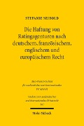 Die Haftung von Ratingagenturen nach deutschem, französischem, englischem und europäischem Recht - Stefanie Seibold